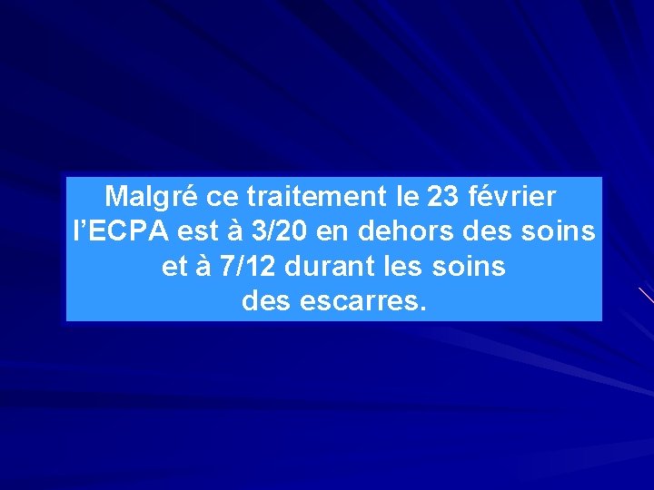 Malgré ce traitement le 23 février l’ECPA est à 3/20 en dehors des soins