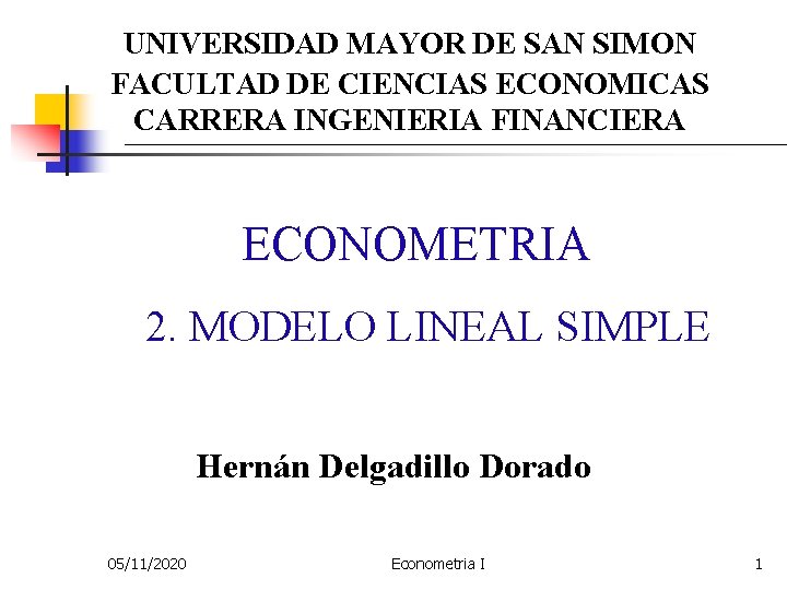 UNIVERSIDAD MAYOR DE SAN SIMON FACULTAD DE CIENCIAS ECONOMICAS CARRERA INGENIERIA FINANCIERA ECONOMETRIA 2.
