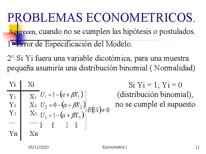 PROBLEMAS ECONOMETRICOS. Aparecen, cuando no se cumplen las hipótesis o postulados. 1° Error de