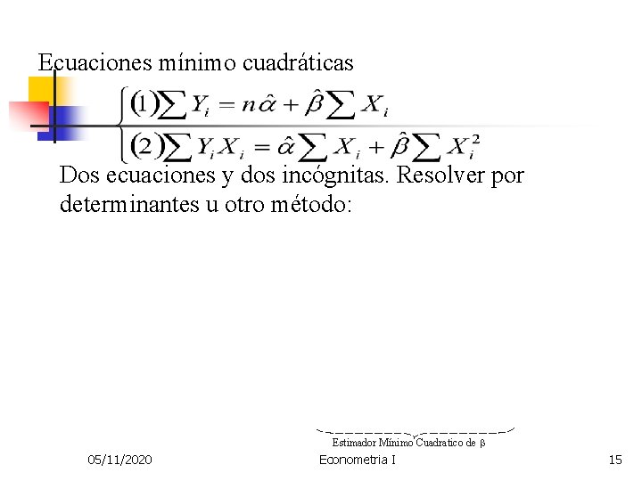 Ecuaciones mínimo cuadráticas Dos ecuaciones y dos incógnitas. Resolver por determinantes u otro método:
