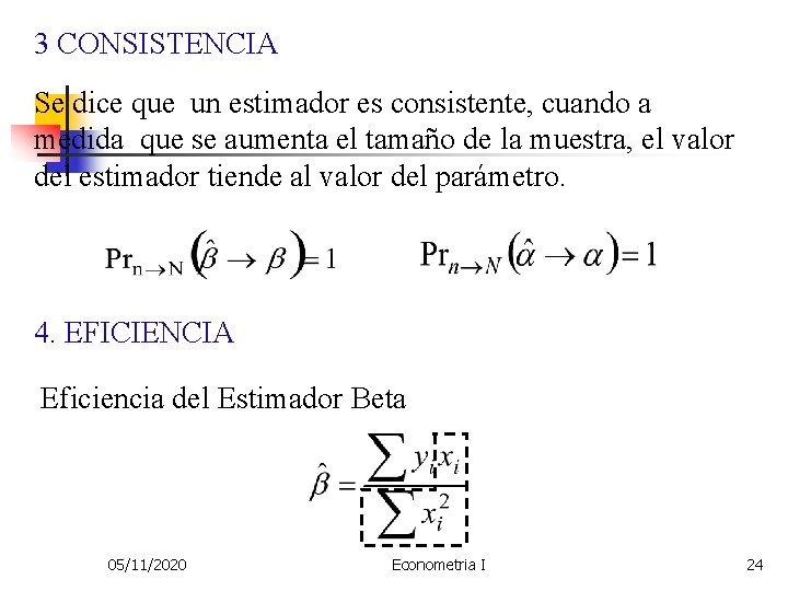 3 CONSISTENCIA Se dice que un estimador es consistente, cuando a medida que se
