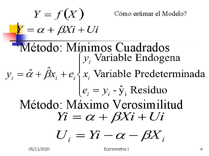 Cómo estimar el Modelo? Método: Mínimos Cuadrados Método: Máximo Verosimilitud 05/11/2020 Econometria I 4