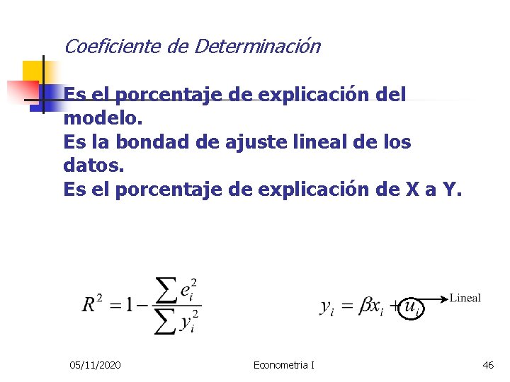 Coeficiente de Determinación Es el porcentaje de explicación del modelo. Es la bondad de