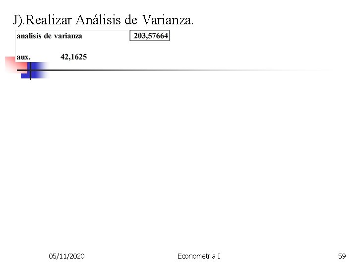 J). Realizar Análisis de Varianza. 05/11/2020 Econometria I 59 