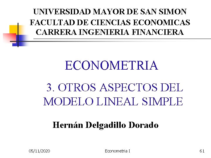 UNIVERSIDAD MAYOR DE SAN SIMON FACULTAD DE CIENCIAS ECONOMICAS CARRERA INGENIERIA FINANCIERA ECONOMETRIA 3.