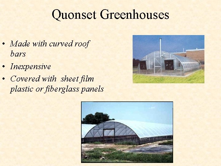 Quonset Greenhouses • Made with curved roof bars • Inexpensive • Covered with sheet