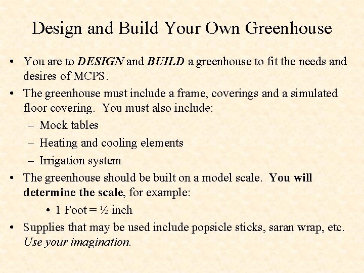 Design and Build Your Own Greenhouse • You are to DESIGN and BUILD a
