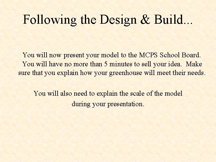 Following the Design & Build. . . You will now present your model to