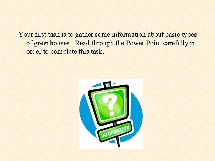 Your first task is to gather some information about basic types of greenhouses. Read