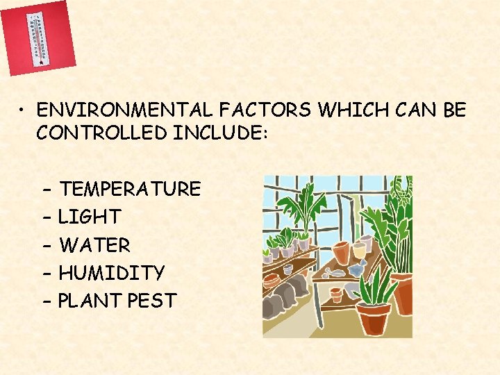  • ENVIRONMENTAL FACTORS WHICH CAN BE CONTROLLED INCLUDE: – – – TEMPERATURE LIGHT