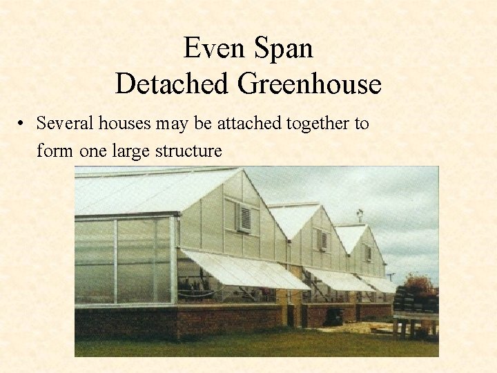 Even Span Detached Greenhouse • Several houses may be attached together to form one