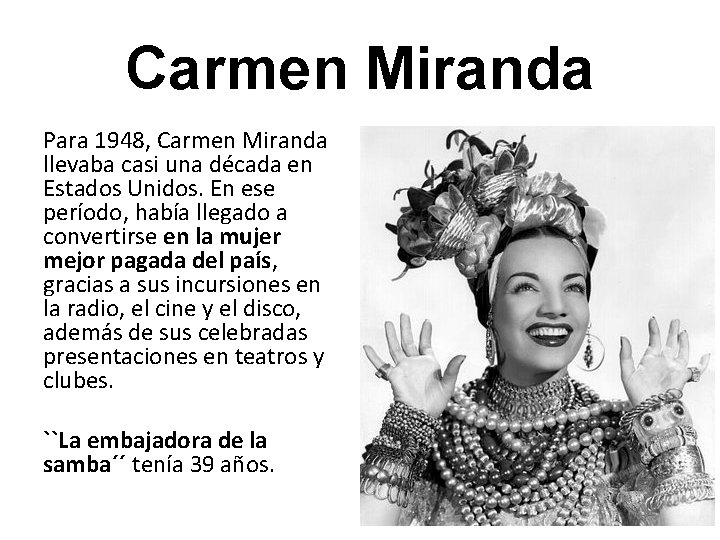 Carmen Miranda Para 1948, Carmen Miranda llevaba casi una década en Estados Unidos. En