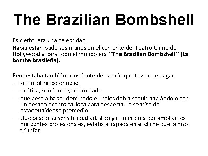 The Brazilian Bombshell Es cierto, era una celebridad. Había estampado sus manos en el