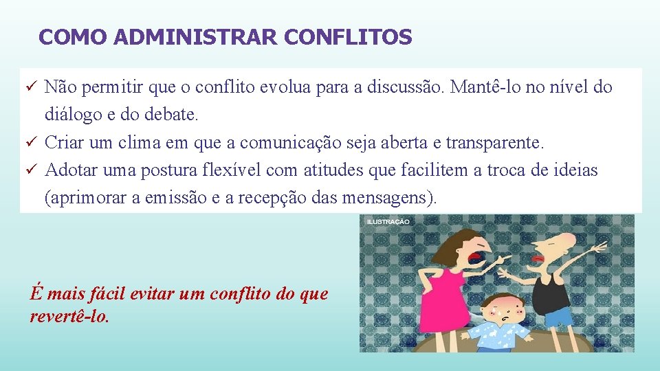 COMO ADMINISTRAR CONFLITOS ü Não permitir que o conflito evolua para a discussão. Mantê-lo