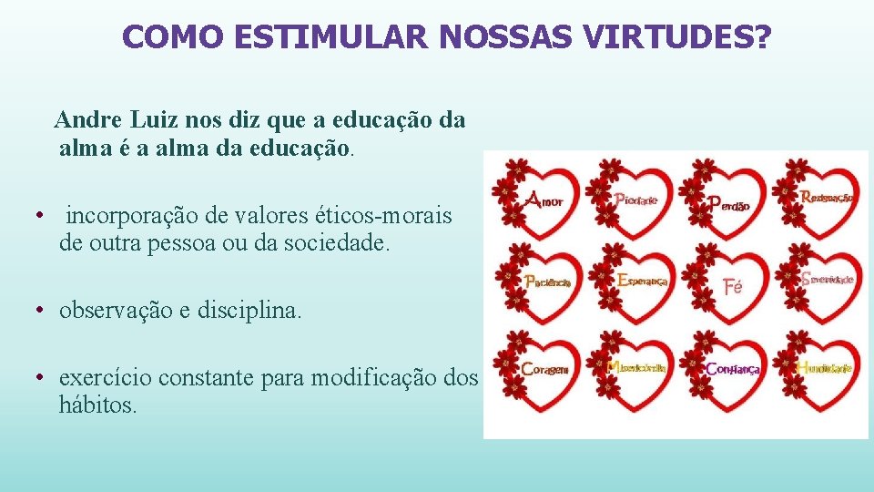 COMO ESTIMULAR NOSSAS VIRTUDES? Andre Luiz nos diz que a educação da alma é