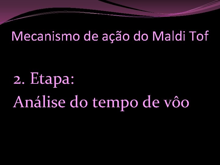 Mecanismo de ação do Maldi Tof 2. Etapa: Análise do tempo de vôo 