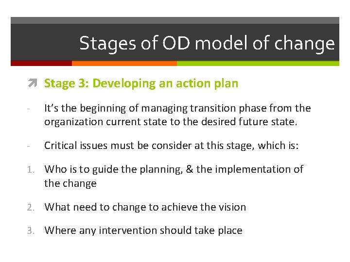 Stages of OD model of change Stage 3: Developing an action plan - It’s