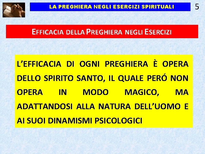 5 LA PREGHIERA NEGLI ESERCIZI SPIRITUALI EFFICACIA DELLA PREGHIERA NEGLI ESERCIZI L’EFFICACIA DI OGNI