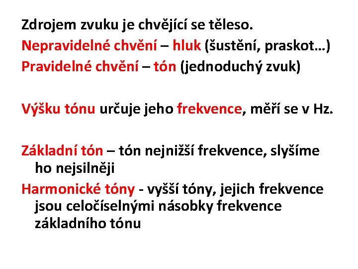 Zdrojem zvuku je chvějící se těleso. Nepravidelné chvění – hluk (šustění, praskot…) Pravidelné chvění