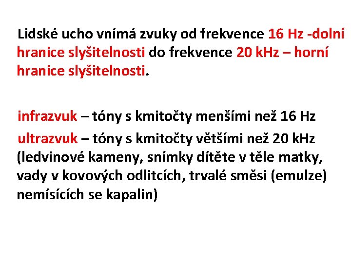 Lidské ucho vnímá zvuky od frekvence 16 Hz -dolní hranice slyšitelnosti do frekvence 20 Lidské ucho vnímá zvuky od frekvence 16 Hz -dolní hranice slyšitelnosti do frekvence 20