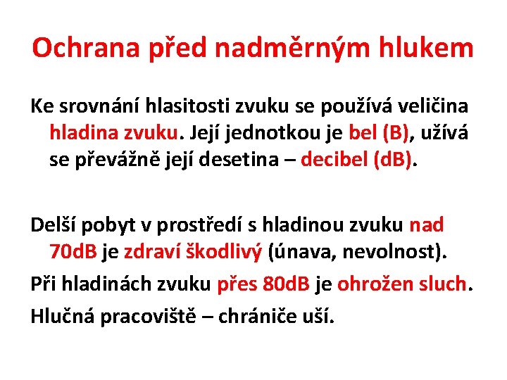 Ochrana před nadměrným hlukem Ke srovnání hlasitosti zvuku se používá veličina hladina zvuku. Její