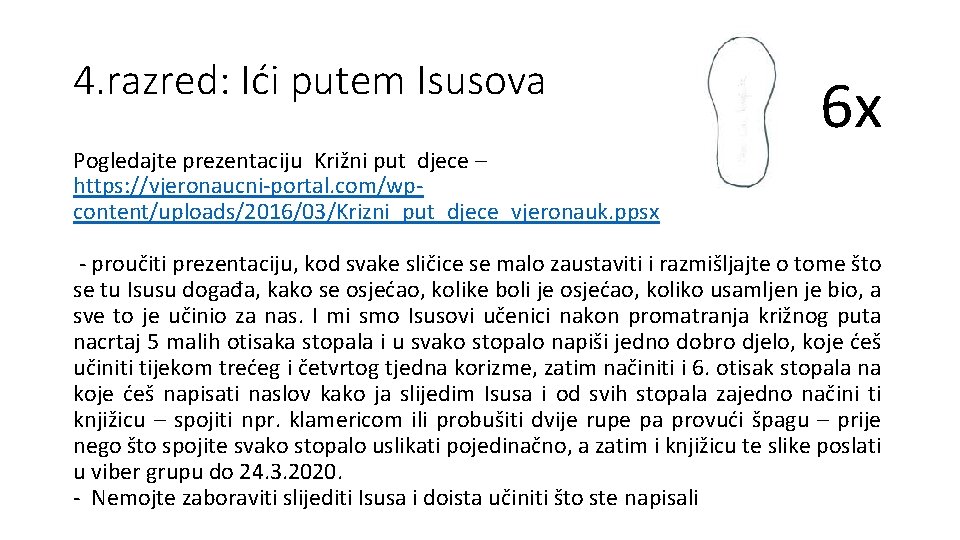4. razred: Ići putem Isusova Pogledajte prezentaciju Križni put djece – https: //vjeronaucni-portal. com/wpcontent/uploads/2016/03/Krizni_put_djece_vjeronauk. 4. razred: Ići putem Isusova Pogledajte prezentaciju Križni put djece – https: //vjeronaucni-portal. com/wpcontent/uploads/2016/03/Krizni_put_djece_vjeronauk.