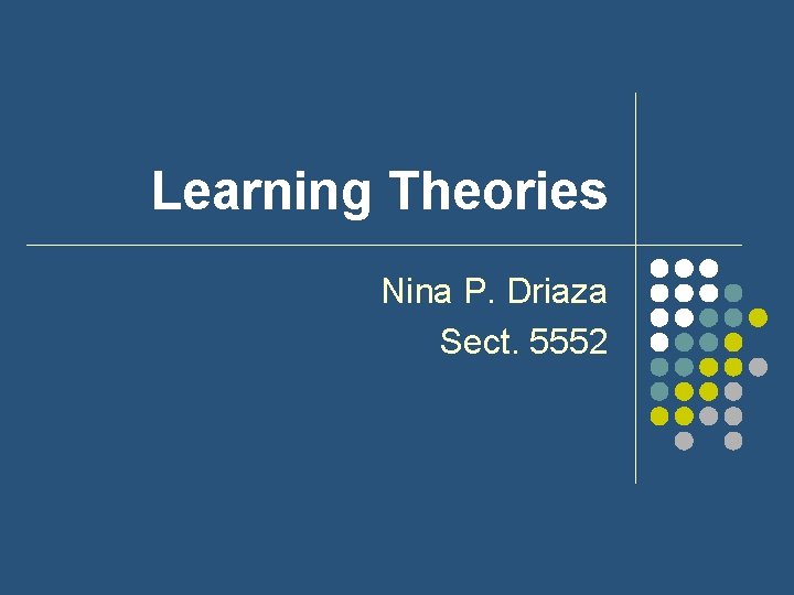 Learning Theories Nina P. Driaza Sect. 5552 