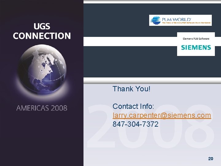 Thank You! Contact Info: larry. carpenter@siemens. com 847 -304 -7372 20 Thank You! Contact Info: larry. carpenter@siemens. com 847 -304 -7372 20
