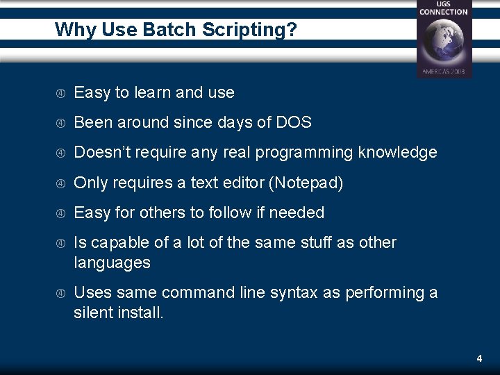 Why Use Batch Scripting? Easy to learn and use Been around since days of Why Use Batch Scripting? Easy to learn and use Been around since days of