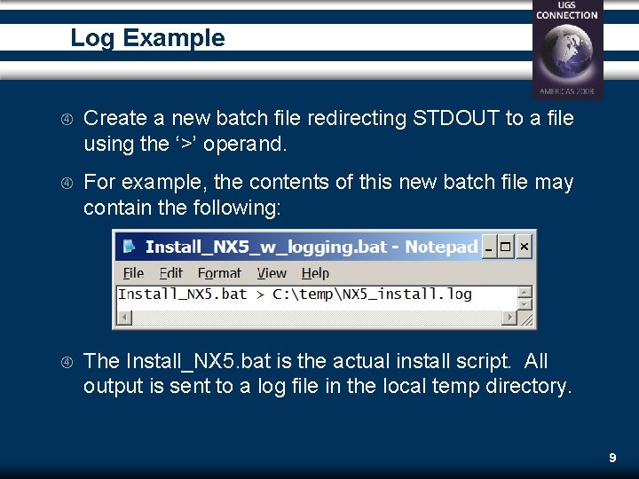Log Example Create a new batch file redirecting STDOUT to a file using the Log Example Create a new batch file redirecting STDOUT to a file using the