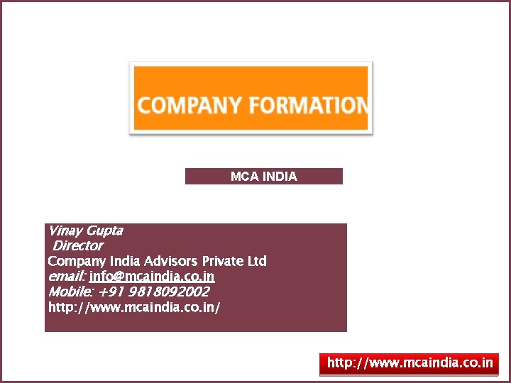 MCA INDIA Vinay Gupta Director Company India Advisors Private Ltd email: info@mcaindia. co. in