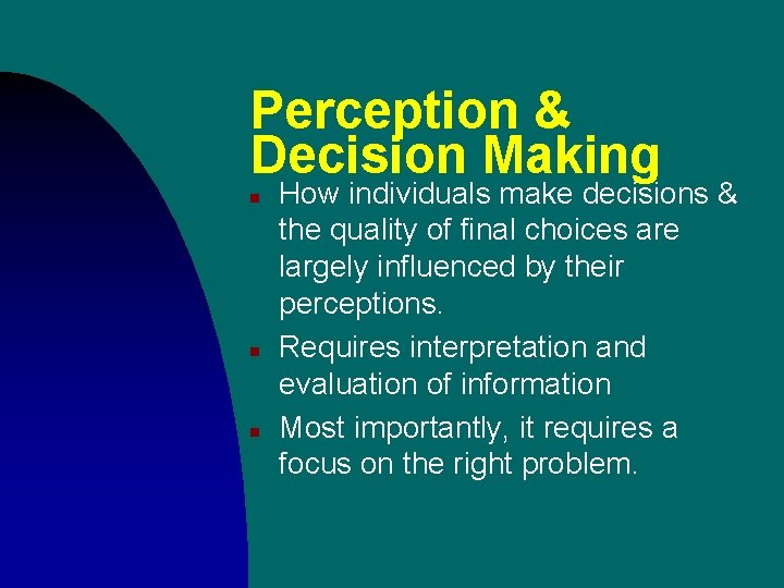 Perception & Decision Making n n n How individuals make decisions & the quality Perception & Decision Making n n n How individuals make decisions & the quality