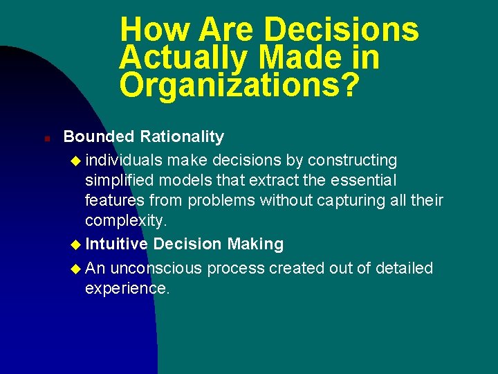 How Are Decisions Actually Made in Organizations? n Bounded Rationality u individuals make decisions How Are Decisions Actually Made in Organizations? n Bounded Rationality u individuals make decisions