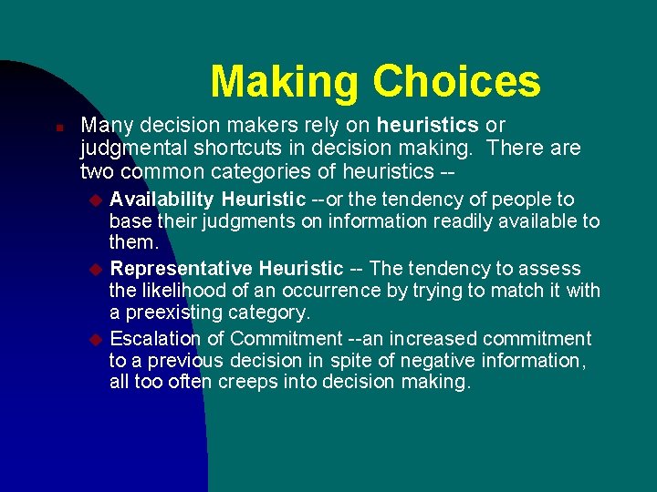 Making Choices n Many decision makers rely on heuristics or judgmental shortcuts in decision Making Choices n Many decision makers rely on heuristics or judgmental shortcuts in decision