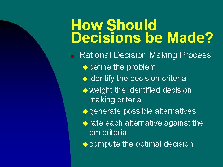 How Should Decisions be Made? n Rational Decision Making Process u define the problem How Should Decisions be Made? n Rational Decision Making Process u define the problem