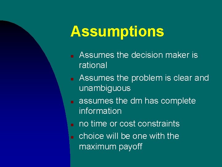 Assumptions n n n Assumes the decision maker is rational Assumes the problem is Assumptions n n n Assumes the decision maker is rational Assumes the problem is