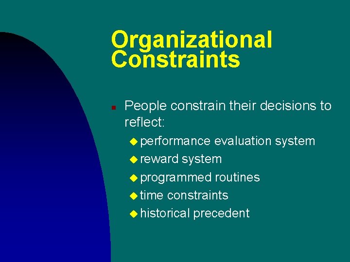 Organizational Constraints n People constrain their decisions to reflect: u performance evaluation system u Organizational Constraints n People constrain their decisions to reflect: u performance evaluation system u
