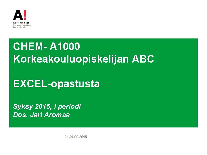 CHEM- A 1000 Korkeakouluopiskelijan ABC EXCEL-opastusta Syksy 2015, I periodi Dos. Jari Aromaa 21