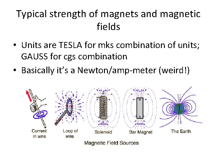 Typical strength of magnets and magnetic fields • Units are TESLA for mks combination