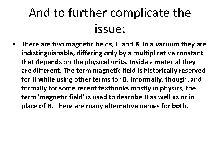 And to further complicate the issue: • There are two magnetic fields, H and