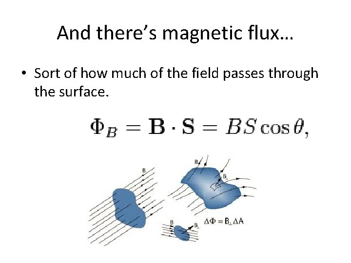 And there’s magnetic flux… • Sort of how much of the field passes through