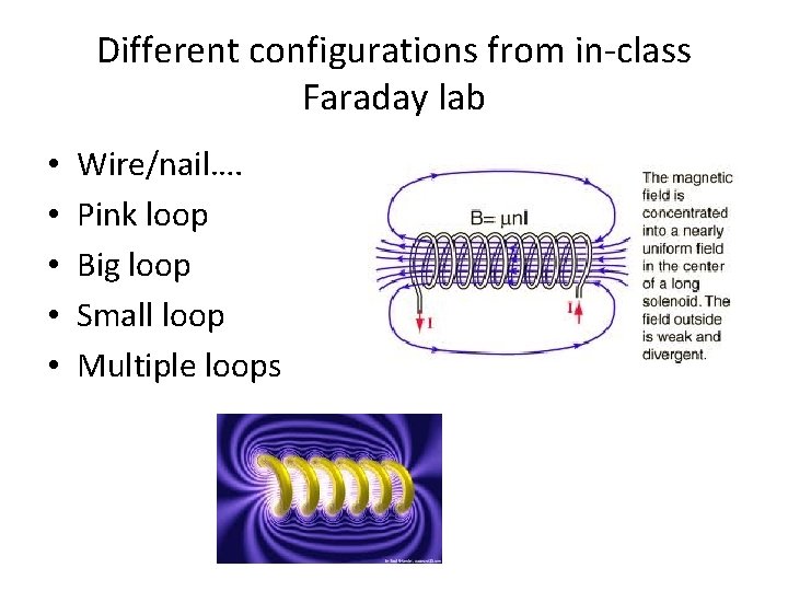 Different configurations from in-class Faraday lab • • • Wire/nail…. Pink loop Big loop