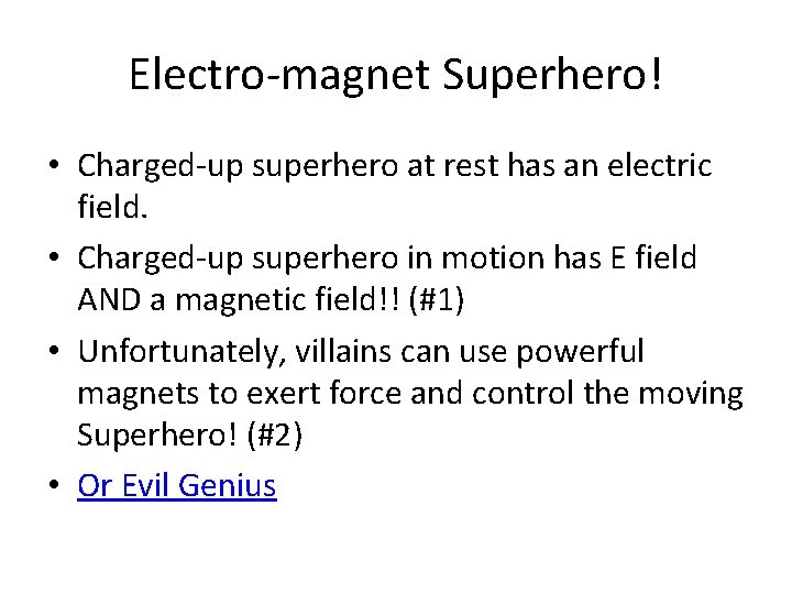 Electro-magnet Superhero! • Charged-up superhero at rest has an electric field. • Charged-up superhero