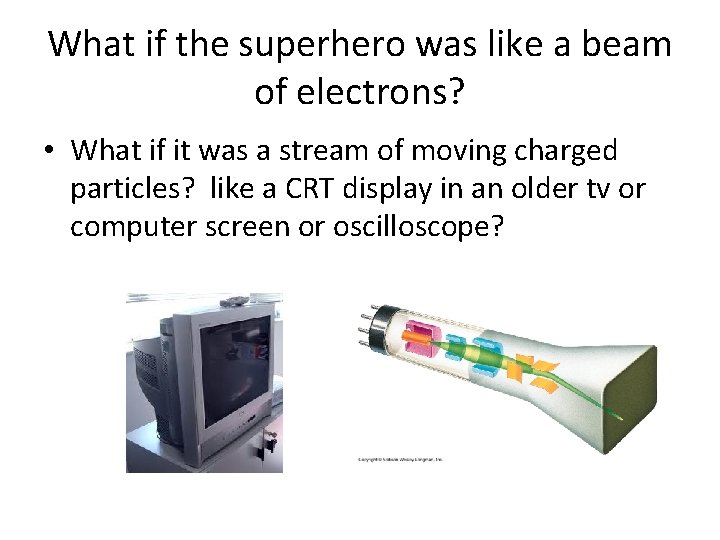 What if the superhero was like a beam of electrons? • What if it