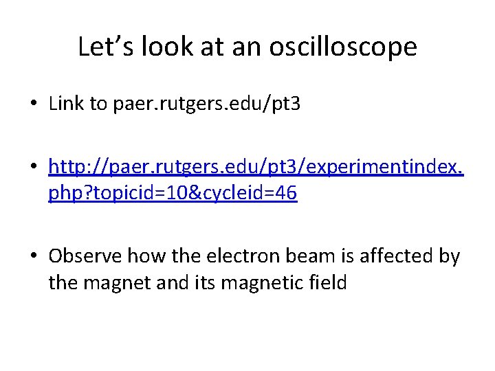 Let’s look at an oscilloscope • Link to paer. rutgers. edu/pt 3 • http: