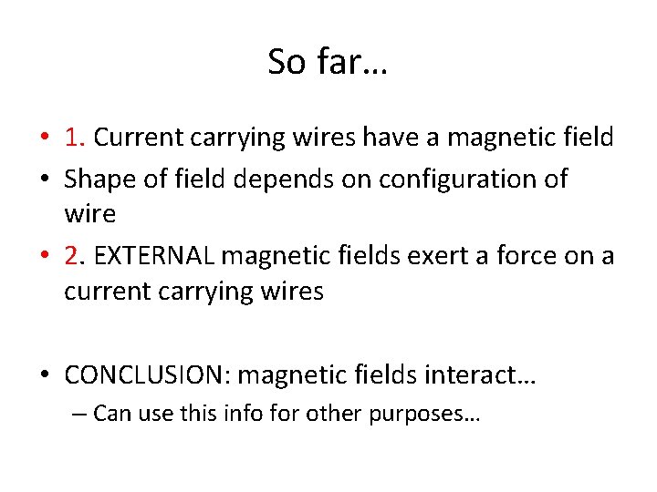 So far… • 1. Current carrying wires have a magnetic field • Shape of
