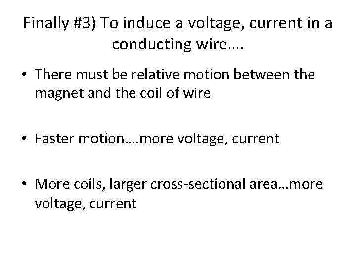 Finally #3) To induce a voltage, current in a conducting wire…. • There must