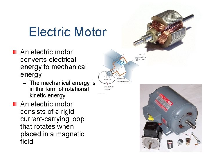 Electric Motor An electric motor converts electrical energy to mechanical energy – The mechanical