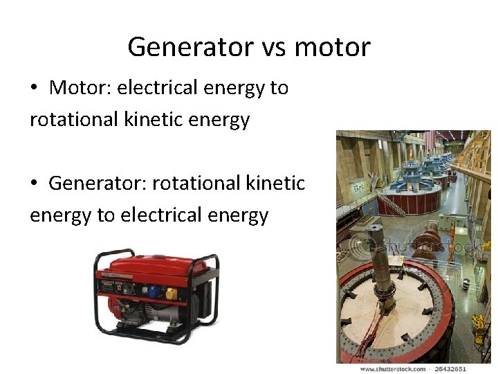 Generator vs motor • Motor: electrical energy to rotational kinetic energy • Generator: rotational