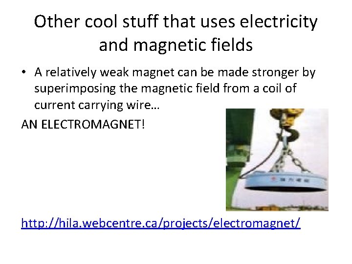 Other cool stuff that uses electricity and magnetic fields • A relatively weak magnet